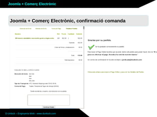 Joomla + Comerç Electrònic



   Joomla + Comerç Electrònic, confirmació comanda




D-Unlock – Enginyeria Web - www.dunlock.com
 