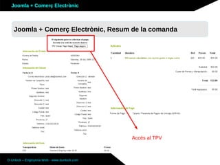 Joomla + Comerç Electrònic



   Joomla + Comerç Electrònic, Resum de la comanda




                                              Accés al TPV



D-Unlock – Enginyeria Web - www.dunlock.com
 