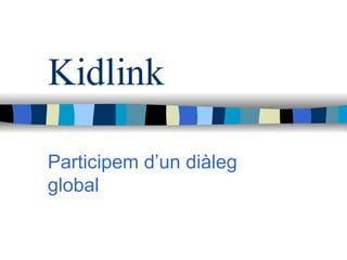 Kidlink Participem d’un diàleg global 