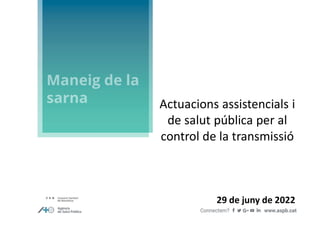 29 de juny de 2022
Actuacions assistencials i
de salut pública per al
control de la transmissió
 