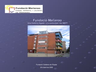 Fundació Marianao   Una història lligada  a la comunitat i les NNTT Fundació Catalana de l’Esplai 29 d’abril de 2008 