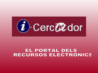 EL PORTAL DELS RECURSOS ELECTRÒNICS  