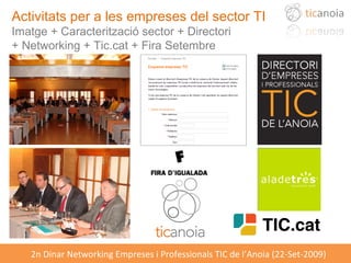 Activitats per a les empreses del sector TI Imatge + Caracterització sector + Directori  + Networking + Tic.cat + Fira Setembre 