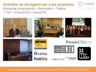 Activitats de divulgació per a les empreses Esmorzar empresarial + Seminaris + Tallers  + 7x7 + PremisTIC + EinesTIC 