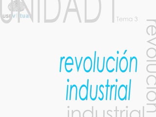 UNIDAD I Tema 3 revolución industrial revolución  industrial 