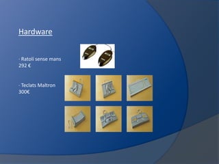 Hardware· Ratolísensemans292 €· TeclatsMaltron300€