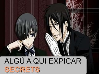 ALGÚ A QUI EXPICAR  SECRETS 