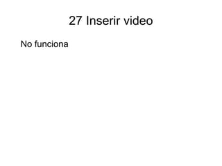 27 Inserir video
No funciona
 