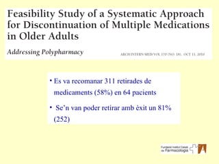 Es va recomanar 311 retirades de medicaments (58%) en 64 pacients  Se’n van poder retirar amb èxit un 81%  (252) 