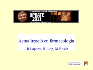 Actualització en farmacologia J-R Laporte, R Llop, M Bosch 