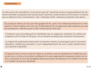 Conclusions
Els projectes oberts són els que més agraden de fer, però s’ha evidenciat limitacions o man-
cances a l’hora d...