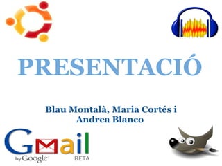 PRESENTACIÓ Blau Montalà, Maria Cortés i Andrea Blanco  