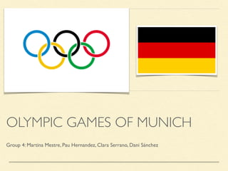 OLYMPIC GAMES OF MUNICH
Group 4: Martina Mestre, Pau Hernandez, Clara Serrano, Dani Sánchez
 