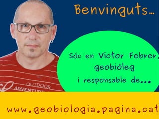 Benvinguts.
Sóc en Víctor Febrer,
geobiòleg
i responsable de...
www.geobiologia.pagina.cat
 