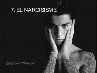 7. EL NARCISISME
 