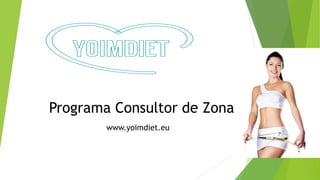 Programa Consultor de Zona
www.yoimdiet.eu
 