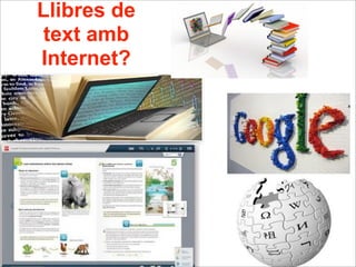 Llibres de
text amb
Internet?
 