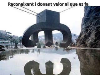 Reconeixent i donant valor al que es fa
 