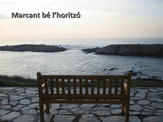 Marcant bé l’horitzó
 