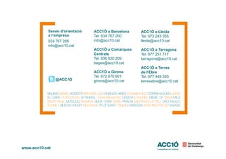 Servei d’orientació
a l’empresa
934 767 206
info@acc10.cat
ACC1Ó a Barcelona
Tel. 934 767 200
info@acc10.cat
ACC1Ó a Comarques
Centrals
Tel. 936 930 209
bages@acc10.cat
ACC1Ó a Girona
Tel. 872 975 991
girona@acc10.cat
ACC1Ó a Lleida
Tel. 973 243 355
lleida@acc10.cat
ACC1Ó a Tarragona
Tel. 977 251 717
tarragona@acc10.cat
ACC1Ó a Terres
de l’Ebre
Tel. 977 449 333
terresebre@acc10.cat@ACC1O girona@acc10.cat terresebre@acc10.cat@ACC1O
 