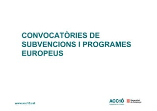 CONVOCATÒRIES DE
SUBVENCIONS I PROGRAMES
EUROPEUSEUROPEUS
 
