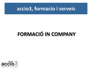 accio3, formacio i serveis

FORMACIÓ IN COMPANY

 