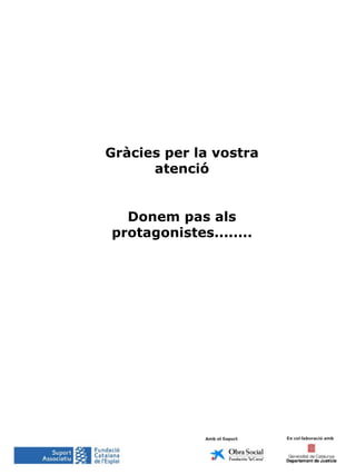 Gràcies per la vostra atenció Donem pas als protagonistes........ 