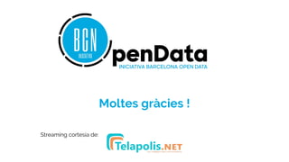 Moltes gràcies !
Streaming cortesia de:
 