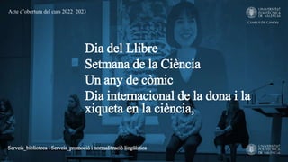 Dia del Llibre
Setmana de la Ciència
Un any de còmic
Dia internacional de la dona i la
xiqueta en la ciència,
Serveis_bibl...