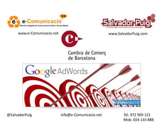 @SalvadorPuig Tel. 972 969 121
Mob. 654 133 888
www.e-Comunicacio.net www.SalvadorPuig.com
info@e-Comunicacio.net
 