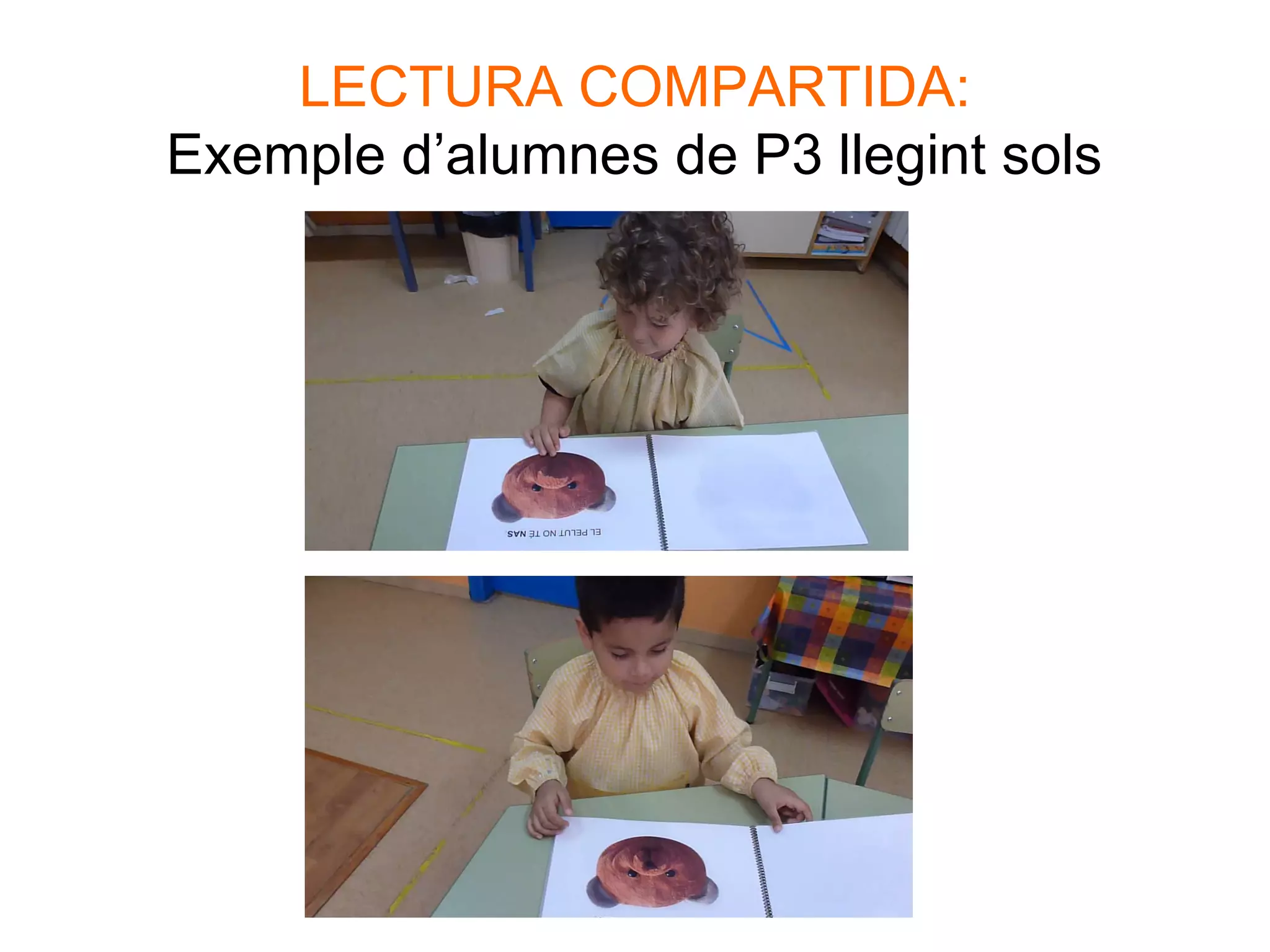 LECTURA COMPARTIDA:
Exemple d’alumnes de P3 llegint sols
 