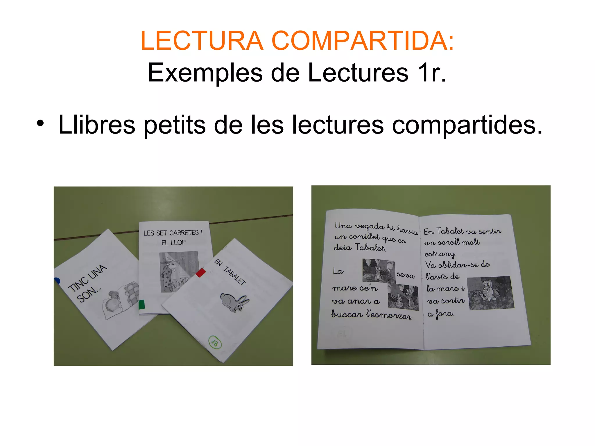 LECTURA COMPARTIDA:
Exemples de Lectures 1r.
• Llibres petits de les lectures compartides.
 