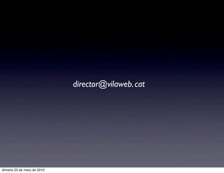 director@vilaweb. cat




dimarts 23 de març de 2010
 