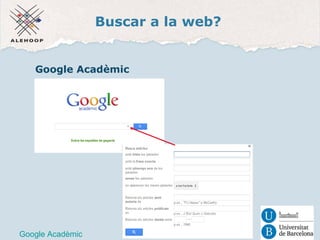 Buscar a la web? 
Google Acadèmic 
Google Acadèmic 
 