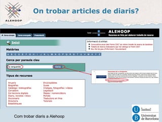 On trobar articles de diaris? 
Diaris, revistes i blocs a Alehoop 
Com trobar diaris a Alehoop 
 
