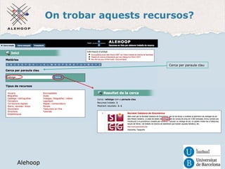 On trobar aquests recursos? 
Alehoop 
Alehoop 
Cerca per paraula clau 
 