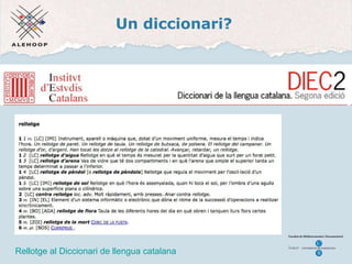 Un diccionari? Diccionari de la llengua catalana Rellotge al Diccionari de llengua catalana  