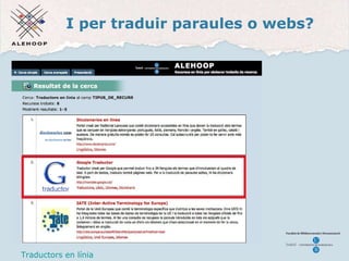 I per traduir paraules o webs? Traductors  Traductors en l ínia 