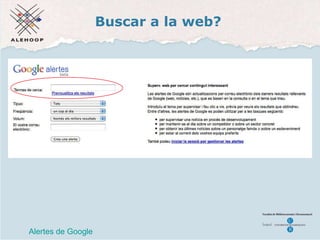 Buscar a la web? Alertes de Google Alertes de Google 