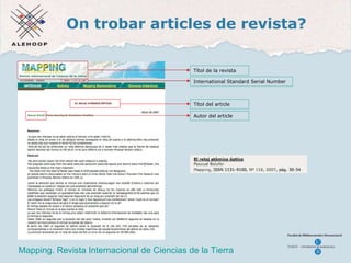 On trobar articles de revista? Un article trobat  a Dialnet Mapping. Revista Internacional de Ciencias de la Tierra T ítol de la revista International Standard Serial Number T ítol del article Autor  del article 