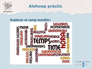 Alehoop pràctic Explorar el camp tem àtic: http://www.wordle.net/   