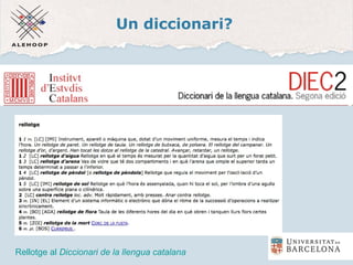 Un diccionari?
Diccionari de la llengua catalana
Rellotge al Diccionari de la llengua catalana
 
