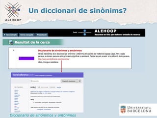 Un diccionari de sinònims?
Diccionari de sinònims
Diccionario de sinónimos y antónimos
 