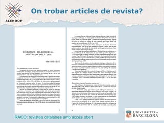 On trobar articles de revista?
Revistes Catalanes
amb Accés Obert
RACO: revistes catalanes amb accés obert
 