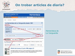 On trobar articles de diaris?
Hemeroteca de La Vanguardia
Hemeroteca de
La Vanguardia
 