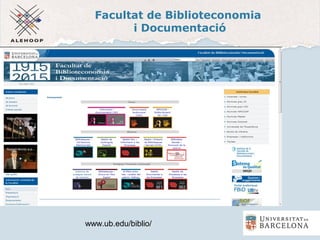 Facultat de Biblioteconomia
i Documentació
www.ub.edu/biblio/
 