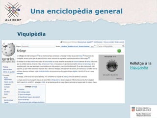 Una enciclopèdia general
Viquipèdia
Rellotge a la
Viquipèdia
26
 