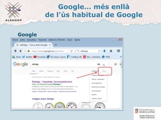 Google… més enllà
de l’ús habitual de Google
Google
Cerca avançada
28
 