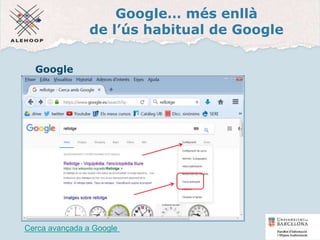 Google… més enllà
de l’ús habitual de Google
Google
Cerca avançada a Google
Cerca avançada
29
 