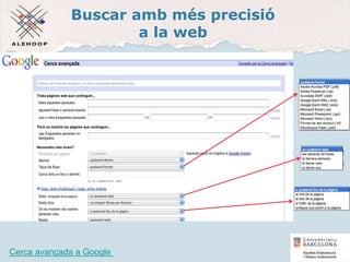 Buscar amb més precisió
a la web
Google
Cerca avançada a Google 30
 
